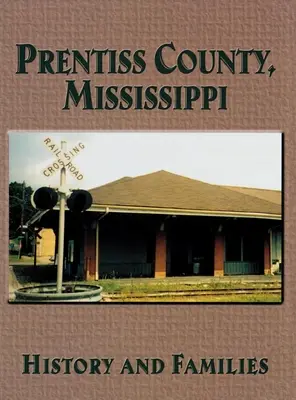 Comitatul Prentiss, Mississippi: Istorie și familii - Prentiss County, Mississippi: History and Families