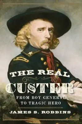 The Real Custer: De la general băiat la erou tragic - The Real Custer: From Boy General to Tragic Hero