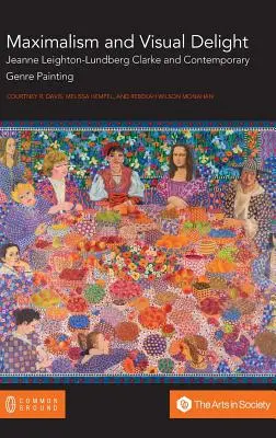 Maximalism și încântare vizuală: Jeanne Leighton-Lundberg Clarke și pictura contemporană de gen - Maximalism and Visual Delight: Jeanne Leighton-Lundberg Clarke and Contemporary Genre Painting
