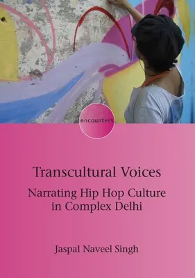 Voci transculturale: Nararea culturii hip-hop în complexul Delhi - Transcultural Voices: Narrating Hip Hop Culture in Complex Delhi