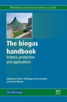 Manual de biogaz: Știință, producție și aplicații - The Biogas Handbook: Science, Production and Applications