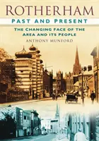 Rotherham Past and Present - The Changing Face of the Area and its People