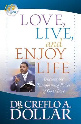 Iubește, trăiește și bucură-te de viață: Descoperiți puterea transformatoare a iubirii lui Dumnezeu - Love, Live, and Enjoy Life: Uncover the Transforming Power of God's Love