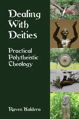 Confruntarea cu zeitățile: Teologie politeistă practică - Dealing With Deities: Practical Polytheistic Theology