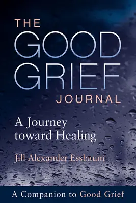 Jurnalul durerii bune: O călătorie spre vindecare - The Good Grief Journal: A Journey Toward Healing
