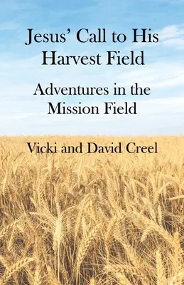 Chemarea lui Iisus către câmpul său de recoltă - Aventuri pe câmpul de misiune - Jesus' Call To His Harvest Field - Adventures in the Mission Field