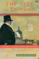 Orașul Londra Volumul 1 - O lume a sa proprie 1815-1890 - City Of London Volume 1 - A World of its Own 1815-1890