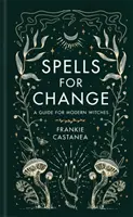 Vrăji pentru schimbare - Un ghid pentru vrăjitoarele moderne - Spells for Change - A Guide for Modern Witches