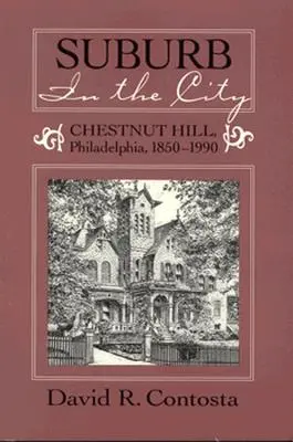 Suburbie în oraș: Chestnut Hill, Phildelphia, 1850-1990 - Suburb in the City: Chestnut Hill, Phildelphia, 1850-1990