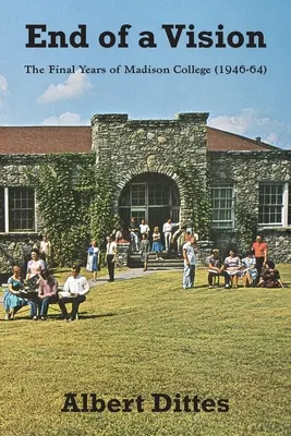 Sfârșitul unei viziuni: Ultimii ani ai Colegiului Madison (1946-64) - End of a Vision: The Final Years of Madison College (1946-64)