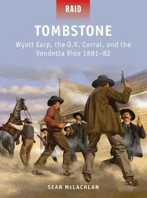 Tombstone: Wyatt Earp, O.K. Corral și Vendetta Ride 1881-82 - Tombstone: Wyatt Earp, the O.K. Corral, and the Vendetta Ride 1881-82