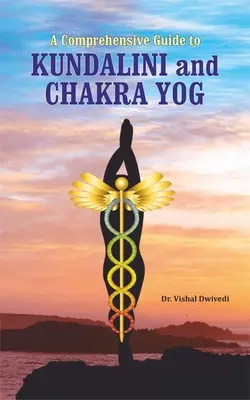 Un ghid cuprinzător pentru Kundalini și Chakra Yog - A Comprehensive Guide to Kundalini and Chakra Yog
