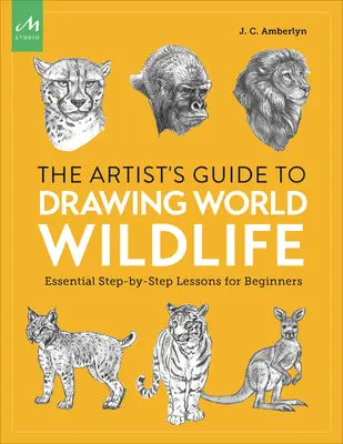 Ghidul artistului pentru desenarea vieții sălbatice mondiale: Lecții esențiale pas cu pas pentru începători (Essential Step-By-Step Lessons for Beginners) - Artist's Guide to Drawing World Wildlife: Essential Step-By-Step Lessons for Beginners