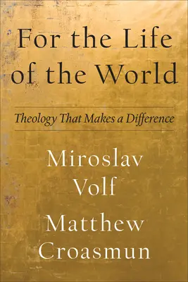 Pentru viața lumii: Teologia care face o diferență - For the Life of the World: Theology That Makes a Difference