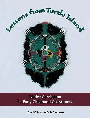 Lecții din Insula Țestoasei: Curriculum nativ în sălile de clasă pentru copilăria timpurie - Lessons from Turtle Island: Native Curriculum in Early Childhood Classrooms