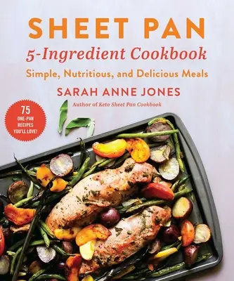 Carte de bucate Sheet Pan 5-Ingredient Cookbook: Mâncăruri simple, hrănitoare și delicioase - Sheet Pan 5-Ingredient Cookbook: Simple, Nutritious, and Delicious Meals