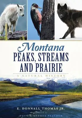 Montana Peaks, Streams and Prairie: O istorie naturală - Montana Peaks, Streams and Prairie: A Natural History
