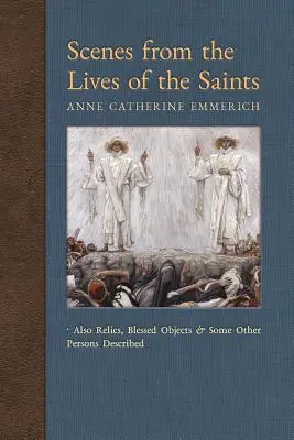 Scene din Viețile Sfinților (Scenes from the Lives of the Saints): De asemenea, relicve, obiecte binecuvântate și alte persoane descrise - Scenes from the Lives of the Saints: Also Relics, Blessed Objects, and Some Other Persons Described