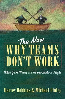 The New Why Teams Don't Work: Ce nu merge bine și cum să îndreptăm lucrurile - The New Why Teams Don't Work: What Goes Wrong and How to Make It Right