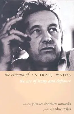 Filmul lui Andrzej Wajda: Arta ironiei și a sfidării - The Cinema of Andrzej Wajda: The Art of Irony and Defiance