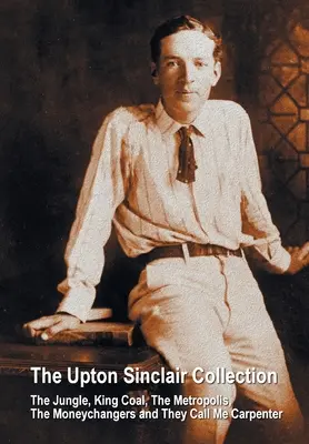 Colecția Upton Sinclair, inclusiv (integrală și integrală) Jungla, King Coal, Metropolis, The Moneychangers și They Call Me Carpenter - The Upton Sinclair Collection, including (complete and unabridged) The Jungle, King Coal, The Metropolis, The Moneychangers and They Call Me Carpenter