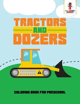 Tractoare și buldozere: Carte de colorat pentru preșcolari - Tractors and Dozers: Coloring Book for Preschool