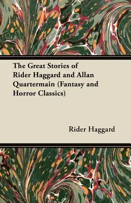 Marile povestiri ale lui Rider Haggard și Allan Quartermain (Fantasy and Horror Classics) - The Great Stories of Rider Haggard and Allan Quartermain (Fantasy and Horror Classics)