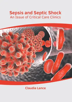 Sepsis și șoc septic: O ediție a Critical Care Clinics - Sepsis and Septic Shock: An Issue of Critical Care Clinics