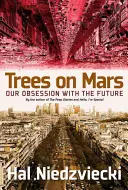 Copaci pe Marte: Obsesia noastră față de viitor - Trees on Mars: Our Obsession with the Future