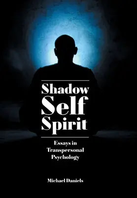 Umbră, sine, spirit: Eseuri în psihologia transpersonală - Shadow, Self, Spirit: Essays in Transpersonal Psychology