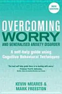 Învingerea îngrijorării și a tulburării de anxietate generalizată, ediția a 2-a: Un ghid de autoajutorare folosind tehnici cognitiv-comportamentale - Overcoming Worry and Generalised Anxiety Disorder, 2nd Edition: A Self-Help Guide Using Cognitive Behavioural Techniques