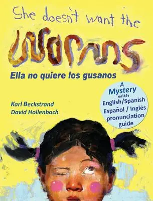 She Doesn't Want the Worms - Ella no quiere los gusanos: Un mister în engleză și spaniolă - She Doesn't Want the Worms - Ella no quiere los gusanos: A Mystery in English & Spanish