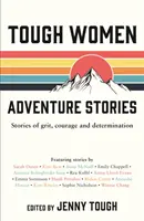 Tough Women Adventure Stories - Povești de curaj și determinare - Tough Women Adventure Stories - Stories of Grit, Courage and Determination