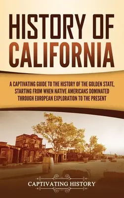 Istoria Californiei: Un ghid captivant al istoriei statului de aur, începând de la dominația nativilor americani până la cea europeană - History of California: A Captivating Guide to the History of the Golden State, Starting from when Native Americans Dominated through European