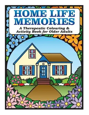 Home Life Memories: O carte terapeutică de colorat și activități pentru persoanele în vârstă - Home Life Memories: A Therapeutic Colouring & Activity Book for Older Adults