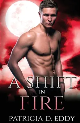 O schimbare în foc: A Werewolf Shifter Romance - A Shift in Fire: A Werewolf Shifter Romance