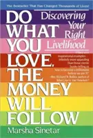 Fă ceea ce îți place, banii te vor urma: Descoperirea traiului tău corect - Do What You Love, the Money Will Follow: Discovering Your Right Livelihood