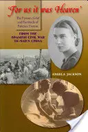 'for Us It Was Heaven': The Passion, Grief and Fortitude of Patience Darton: De la războiul civil spaniol la China lui Mao - 'for Us It Was Heaven': The Passion, Grief and Fortitude of Patience Darton: From the Spanish Civil War to Mao's China