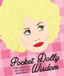 Pocket Dolly Wisdom - Citate ingenioase și cuvinte înțelepte de la Dolly Parton - Pocket Dolly Wisdom - Witty Quotes and Wise Words From Dolly Parton