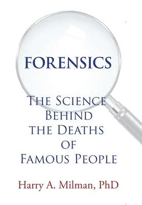 Criminalistică: Știința din spatele deceselor unor oameni celebri: The Science Behind the Deaths of Famous People - Forensics: The Science Behind the Deaths of Famous People