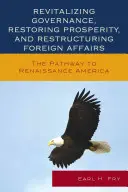 Revitalizarea guvernării, restabilirea prosperității și restructurarea afacerilor externe: Calea către America Renașterii - Revitalizing Governance, Restoring Prosperity, and Restructuring Foreign Affairs: The Pathway to Renaissance America