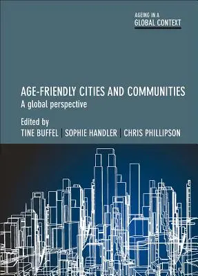 Orașe și comunități prietenoase cu vârstele: O perspectivă globală - Age-Friendly Cities and Communities: A Global Perspective