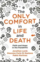 Singura consolare în viață și moarte: Credință și speranță în pandemie - The Only Comfort in Life and Death: Faith and Hope in the Pandemic