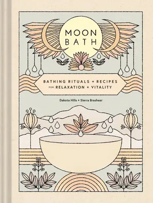 Moon Bath: Ritualuri și rețete de baie pentru relaxare și vitalitate - Moon Bath: Bathing Rituals and Recipes for Relaxation and Vitality