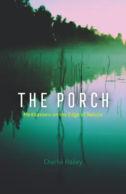 The Porch: Meditații la marginea naturii - The Porch: Meditations on the Edge of Nature
