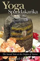 Yoga Spandakarika: Textele sacre la originile tantrei - Yoga Spandakarika: The Sacred Texts at the Origins of Tantra