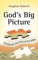 Marea imagine a lui Dumnezeu - O prezentare generală a Bibliei (Roberts Vaughan (Autor)) - God's Big Picture - A Bible Overview (Roberts Vaughan (Author))