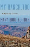 My Ranch, Too: A Wyoming Memoir