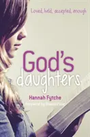 Fiicele lui Dumnezeu - Iubite, susținute, acceptate, suficiente - God's Daughters - Loved, held, accepted, enough