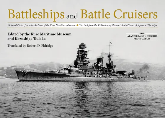 Nave de luptă și crucișătoare de luptă: Fotografii selectate din arhivele Muzeului Maritim Kure cele mai bune din colecția de fotografii a lui Shizuo Fukui o - Battleships and Battle Cruisers: Selected Photos from the Archives of the Kure Maritime Museum the Best from the Collection of Shizuo Fukui's Photos o